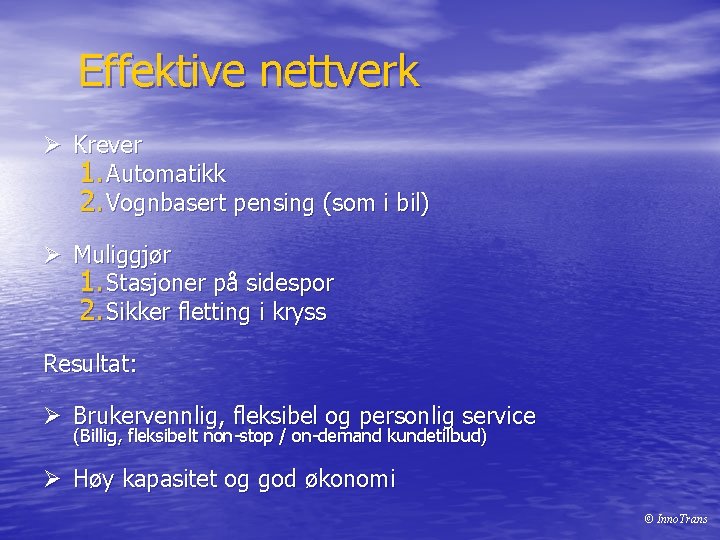 Effektive nettverk Ø Krever 1. Automatikk 2. Vognbasert pensing (som i bil) Ø Muliggjør