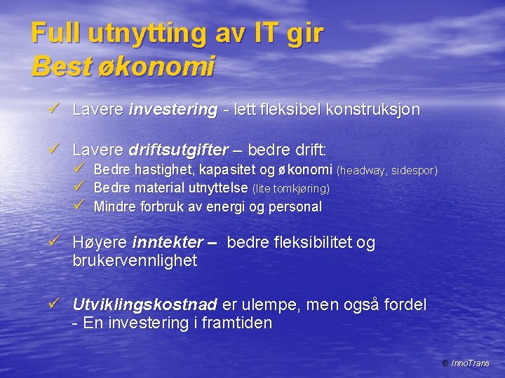 Full utnytting av IT gir Best økonomi ü Lavere investering - lett fleksibel konstruksjon