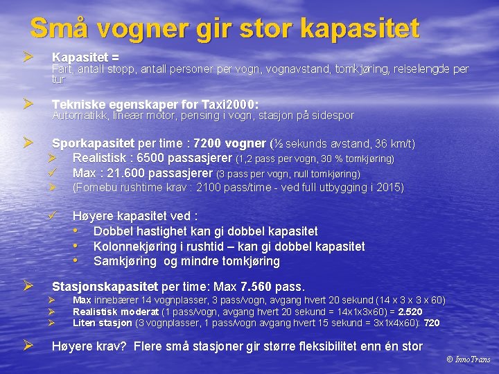 Små vogner gir stor kapasitet Ø Kapasitet = Ø Tekniske egenskaper for Taxi 2000: