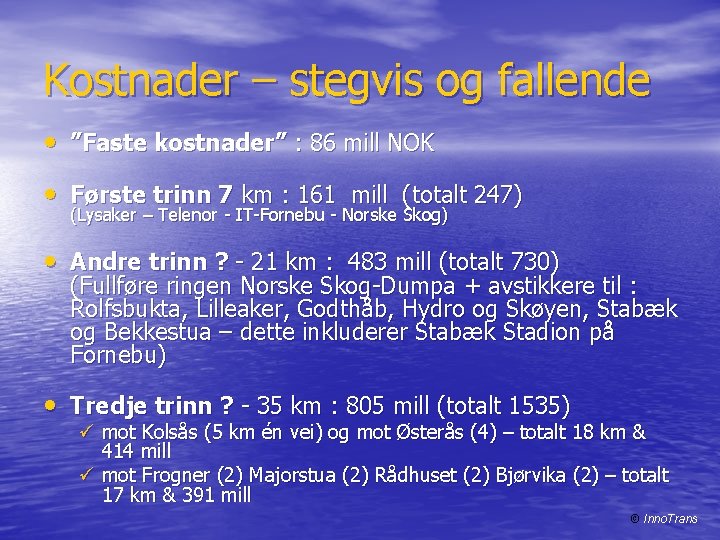 Kostnader – stegvis og fallende • ”Faste kostnader” : 86 mill NOK • Første