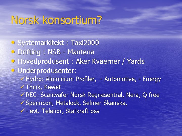 Norsk konsortium? • Systemarkitekt : Taxi 2000 • Drifting : NSB - Mantena •