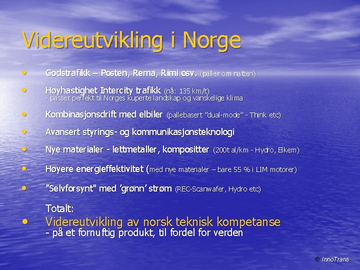 Videreutvikling i Norge • Godstrafikk – Posten, Rema, Rimi osv. (paller om natten) •