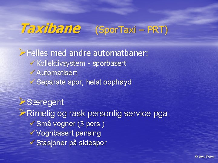 Taxibane (Spor. Taxi – PRT) ØFelles med andre automatbaner: ü Kollektivsystem - sporbasert ü