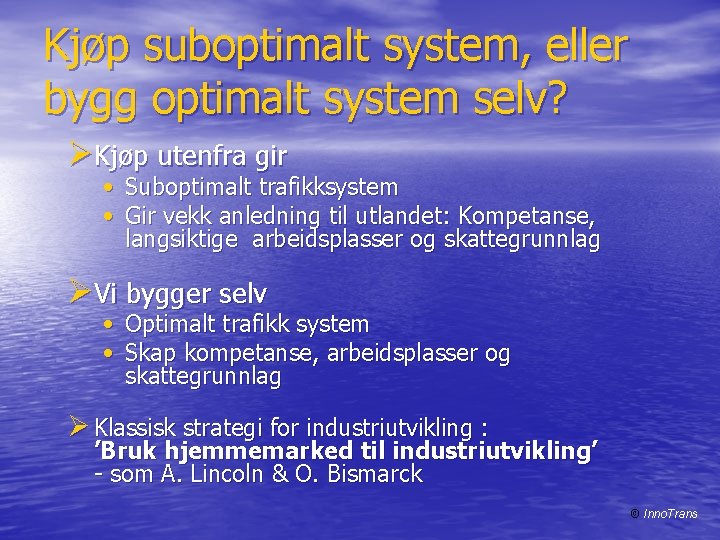 Kjøp suboptimalt system, eller bygg optimalt system selv? ØKjøp utenfra gir • Suboptimalt trafikksystem