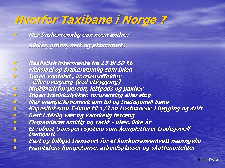 Hvorfor Taxibane i Norge ? • Mer brukervennlig enn noen andre: Sikker, grønn, rask