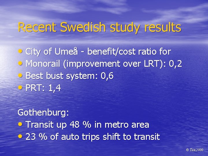 Recent Swedish study results • City of Umeå - benefit/cost ratio for • Monorail