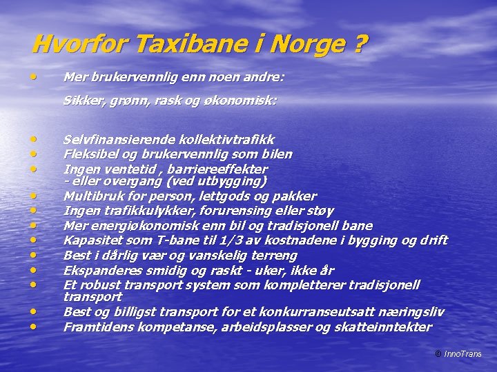 Hvorfor Taxibane i Norge ? • Mer brukervennlig enn noen andre: Sikker, grønn, rask