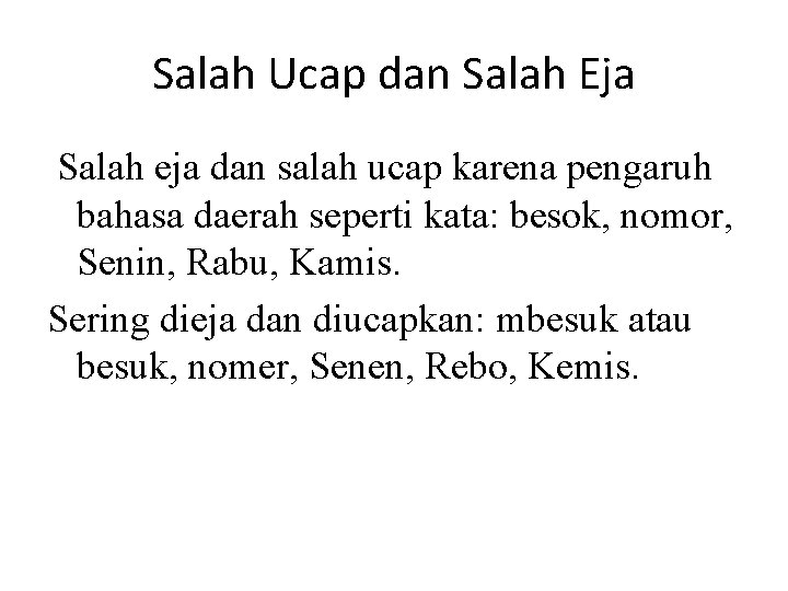 Salah Ucap dan Salah Eja Salah eja dan salah ucap karena pengaruh bahasa daerah