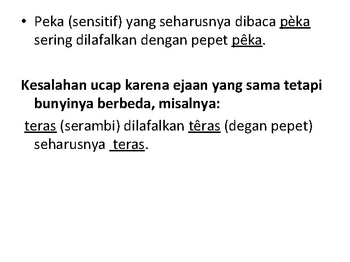  • Peka (sensitif) yang seharusnya dibaca pèka sering dilafalkan dengan pepet pêka. Kesalahan