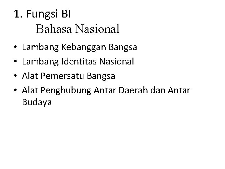 1. Fungsi BI Bahasa Nasional • • Lambang Kebanggan Bangsa Lambang Identitas Nasional Alat