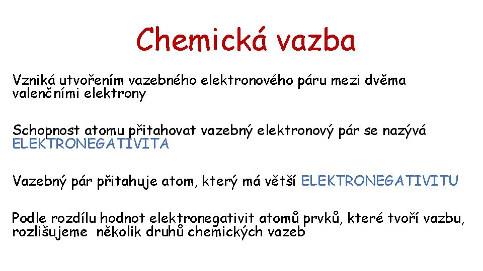 Chemická vazba Vzniká utvořením vazebného elektronového páru mezi dvěma valenčními elektrony Schopnost atomu přitahovat