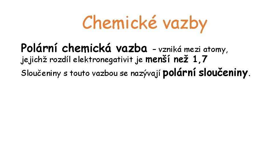 Chemické vazby Polární chemická vazba – vzniká mezi atomy, jejichž rozdíl elektronegativit je menší