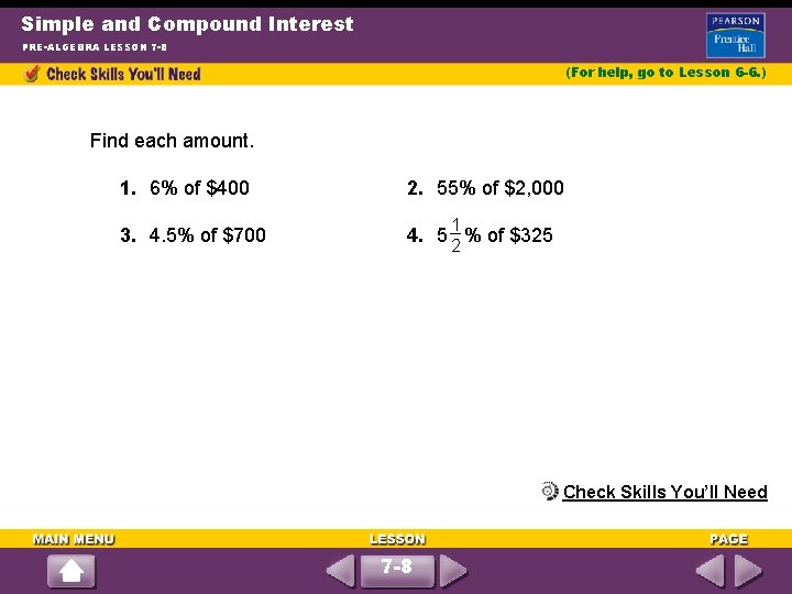 Simple and Compound Interest PRE-ALGEBRA LESSON 7 -8 (For help, go to Lesson 6