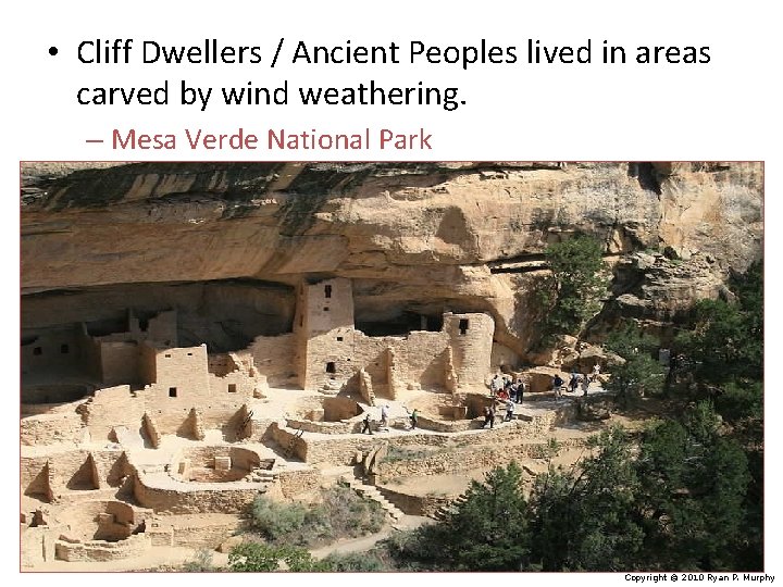  • Cliff Dwellers / Ancient Peoples lived in areas carved by wind weathering.