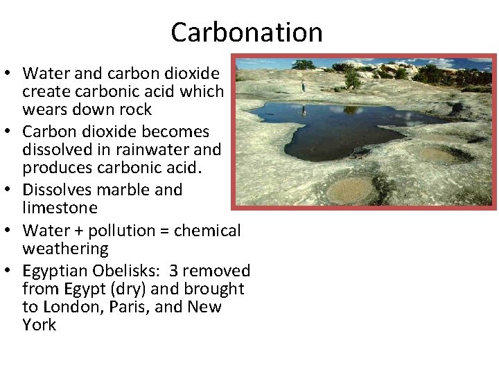 Carbonation • Water and carbon dioxide create carbonic acid which wears down rock •