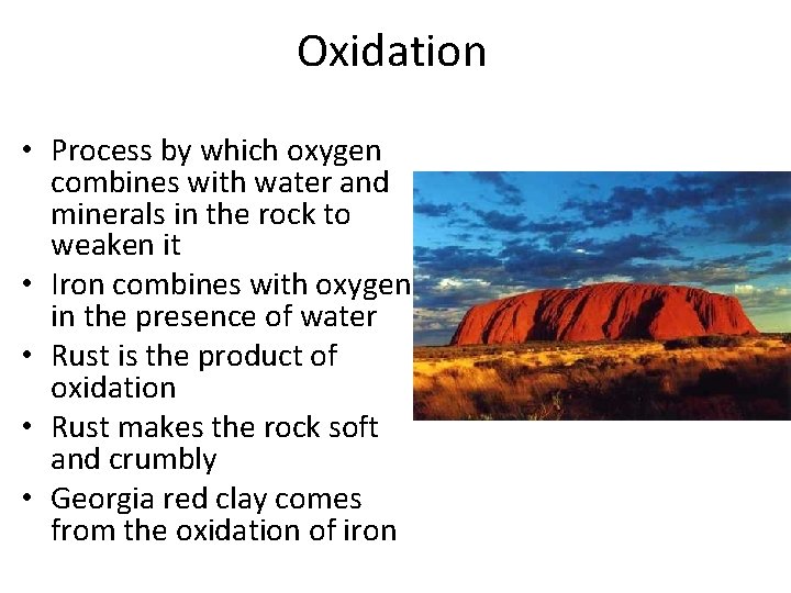 Oxidation • Process by which oxygen combines with water and minerals in the rock