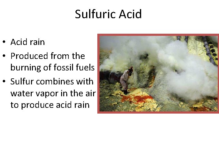 Sulfuric Acid • Acid rain • Produced from the burning of fossil fuels •