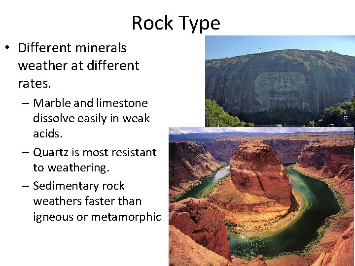 Rock Type • Different minerals weather at different rates. – Marble and limestone dissolve