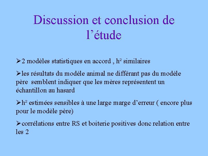 Discussion et conclusion de l’étude Ø 2 modèles statistiques en accord , h² similaires
