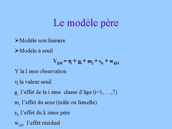 Le modèle père ØModèle non linéaire ØModèle à seuil Yijkl = + gi +