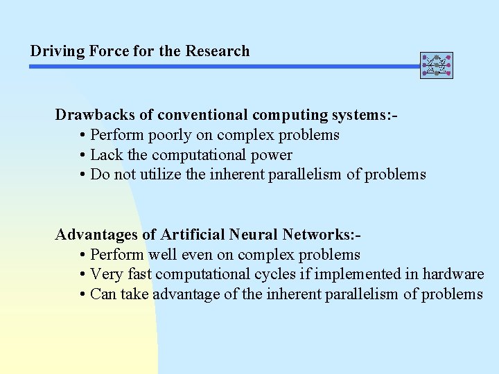 Driving Force for the Research Drawbacks of conventional computing systems: • Perform poorly on