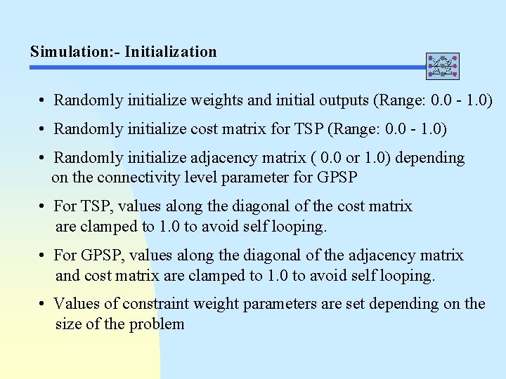 Simulation: - Initialization • Randomly initialize weights and initial outputs (Range: 0. 0 -