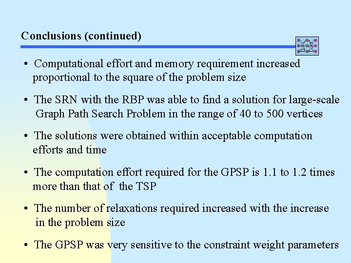 Conclusions (continued) • Computational effort and memory requirement increased proportional to the square of