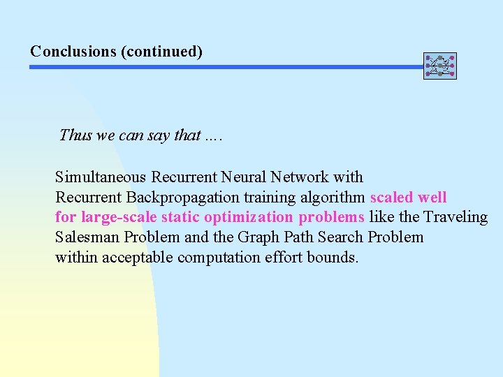 Conclusions (continued) Thus we can say that …. Simultaneous Recurrent Neural Network with Recurrent