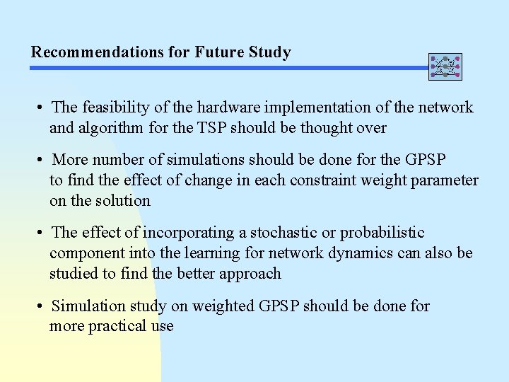 Recommendations for Future Study • The feasibility of the hardware implementation of the network