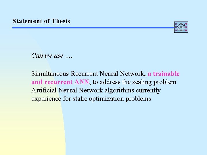 Statement of Thesis Can we use …. Simultaneous Recurrent Neural Network, a trainable and