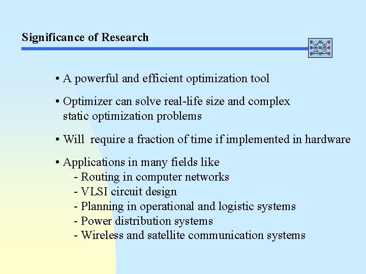 Significance of Research • A powerful and efficient optimization tool • Optimizer can solve