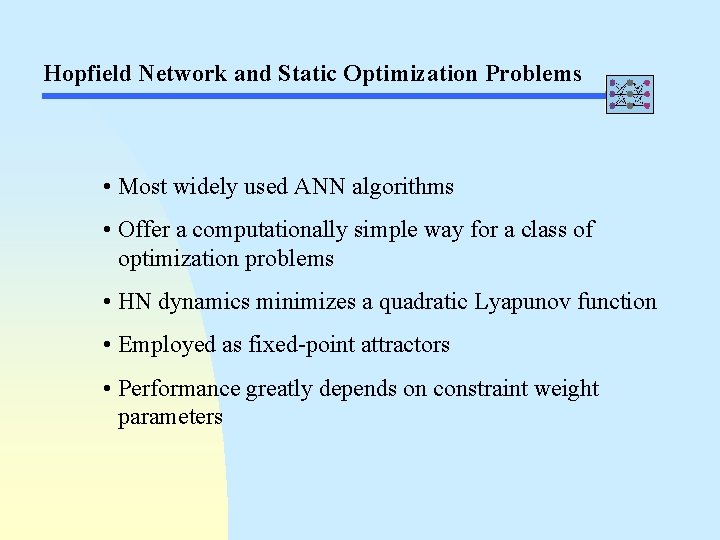 Hopfield Network and Static Optimization Problems • Most widely used ANN algorithms • Offer