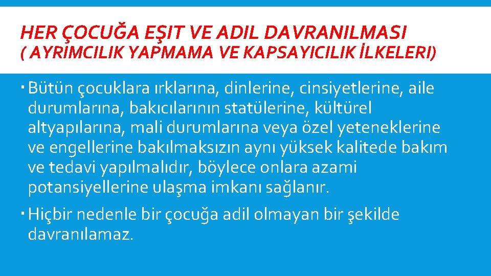 HER ÇOCUĞA EŞIT VE ADIL DAVRANILMASI ( AYRIMCILIK YAPMAMA VE KAPSAYICILIK İLKELERI) Bütün çocuklara