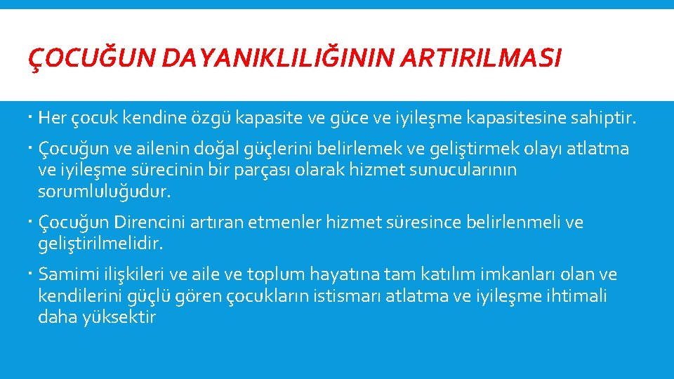 ÇOCUĞUN DAYANIKLILIĞININ ARTIRILMASI Her çocuk kendine özgü kapasite ve güce ve iyileşme kapasitesine sahiptir.