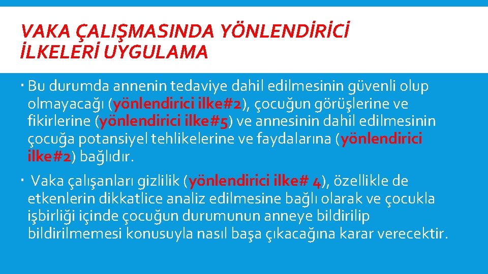 VAKA ÇALIŞMASINDA YÖNLENDİRİCİ İLKELERİ UYGULAMA Bu durumda annenin tedaviye dahil edilmesinin güvenli olup olmayacağı