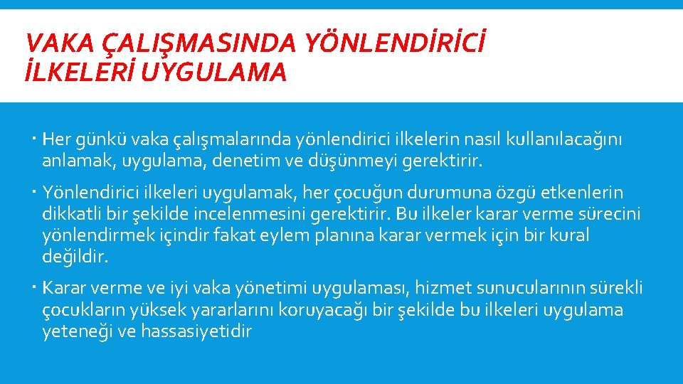 VAKA ÇALIŞMASINDA YÖNLENDİRİCİ İLKELERİ UYGULAMA Her günkü vaka çalışmalarında yönlendirici ilkelerin nasıl kullanılacağını anlamak,