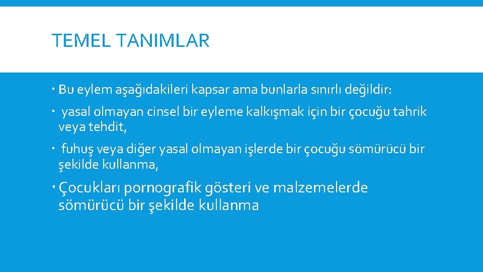 TEMEL TANIMLAR Bu eylem aşağıdakileri kapsar ama bunlarla sınırlı değildir: yasal olmayan cinsel bir