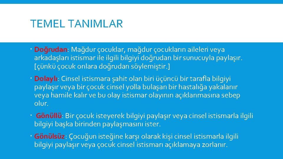 TEMEL TANIMLAR Doğrudan: Mağdur çocuklar, mağdur çocukların aileleri veya arkadaşları istismar ile ilgili bilgiyi
