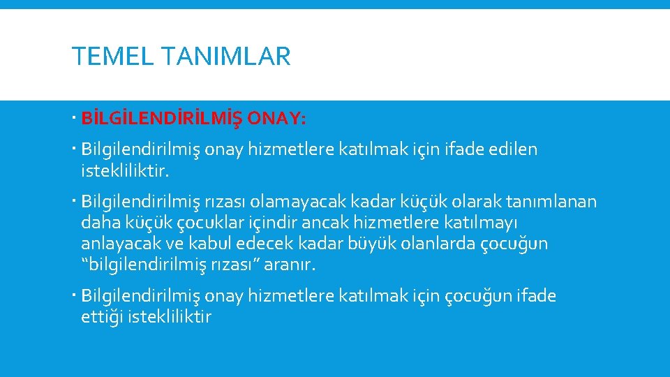 TEMEL TANIMLAR BİLGİLENDİRİLMİŞ ONAY: Bilgilendirilmiş onay hizmetlere katılmak için ifade edilen istekliliktir. Bilgilendirilmiş rızası