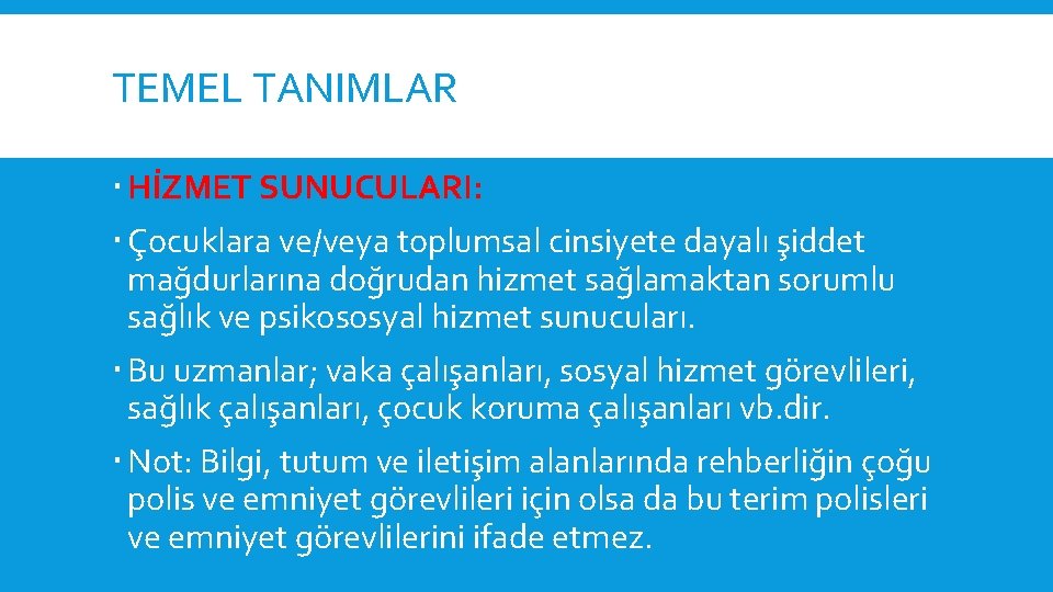 TEMEL TANIMLAR HİZMET SUNUCULARI: Çocuklara ve/veya toplumsal cinsiyete dayalı şiddet mağdurlarına doğrudan hizmet sağlamaktan