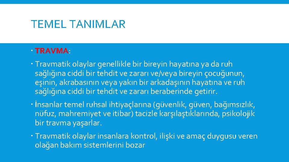 TEMEL TANIMLAR TRAVMA: Travmatik olaylar genellikle bireyin hayatına ya da ruh sağlığına ciddi bir