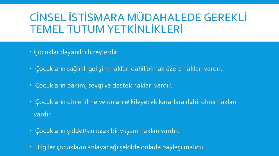 CİNSEL İSTİSMARA MÜDAHALEDE GEREKLİ TEMEL TUTUM YETKİNLİKLERİ Çocuklar dayanıklı bireylerdir. Çocukların sağlıklı gelişim hakları