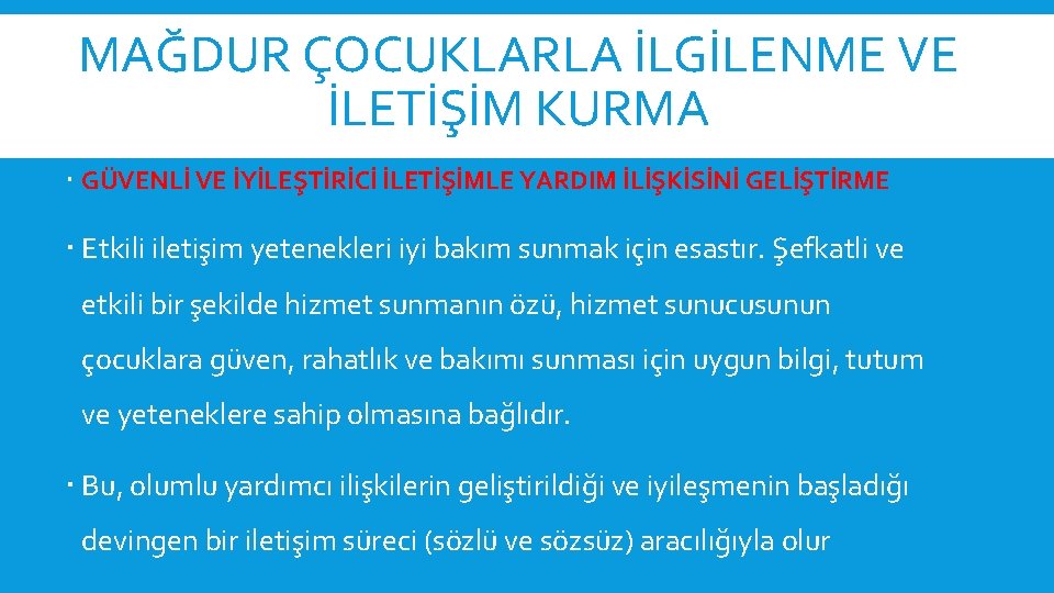 MAĞDUR ÇOCUKLARLA İLGİLENME VE İLETİŞİM KURMA GÜVENLİ VE İYİLEŞTİRİCİ İLETİŞİMLE YARDIM İLİŞKİSİNİ GELİŞTİRME Etkili