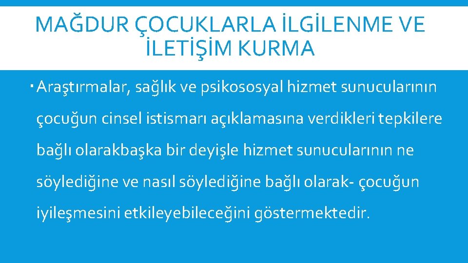 MAĞDUR ÇOCUKLARLA İLGİLENME VE İLETİŞİM KURMA Araştırmalar, sağlık ve psikososyal hizmet sunucularının çocuğun cinsel