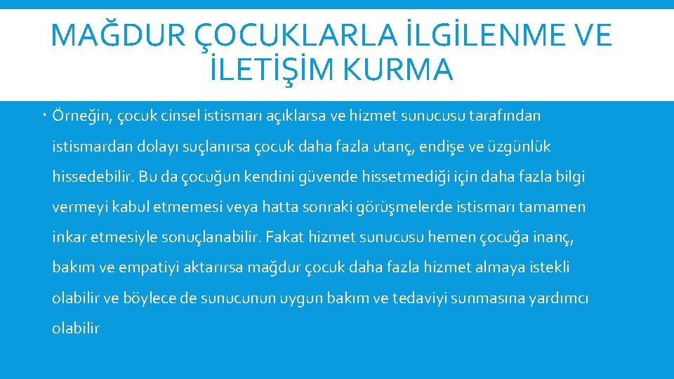 MAĞDUR ÇOCUKLARLA İLGİLENME VE İLETİŞİM KURMA Örneğin, çocuk cinsel istismarı açıklarsa ve hizmet sunucusu