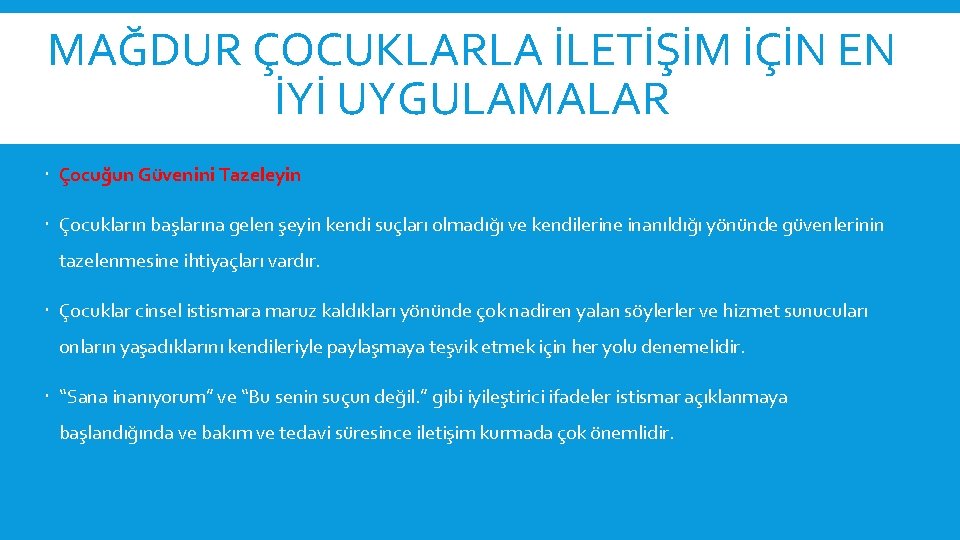 MAĞDUR ÇOCUKLARLA İLETİŞİM İÇİN EN İYİ UYGULAMALAR Çocuğun Güvenini Tazeleyin Çocukların başlarına gelen şeyin