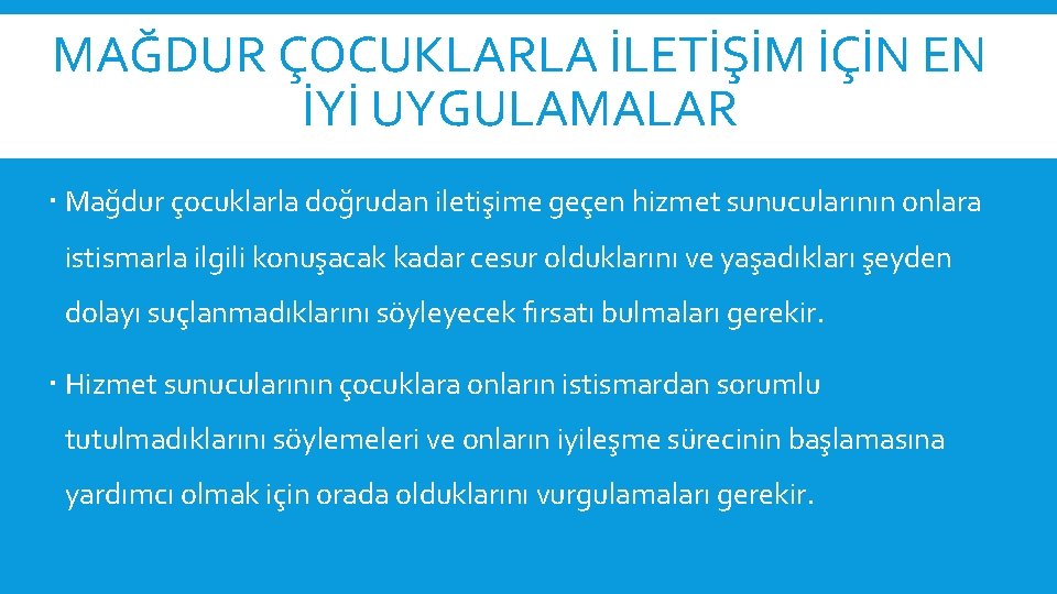 MAĞDUR ÇOCUKLARLA İLETİŞİM İÇİN EN İYİ UYGULAMALAR Mağdur çocuklarla doğrudan iletişime geçen hizmet sunucularının