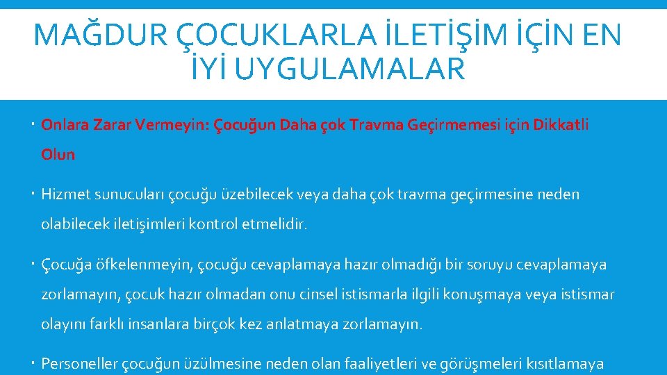 MAĞDUR ÇOCUKLARLA İLETİŞİM İÇİN EN İYİ UYGULAMALAR Onlara Zarar Vermeyin: Çocuğun Daha çok Travma