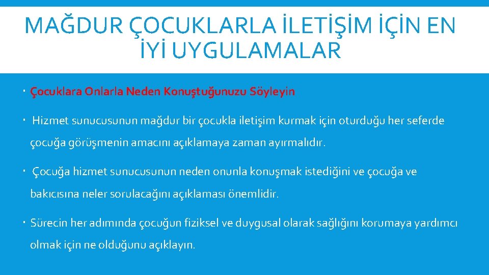 MAĞDUR ÇOCUKLARLA İLETİŞİM İÇİN EN İYİ UYGULAMALAR Çocuklara Onlarla Neden Konuştuğunuzu Söyleyin Hizmet sunucusunun