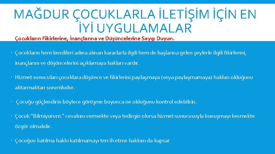 MAĞDUR ÇOCUKLARLA İLETİŞİM İÇİN EN İYİ UYGULAMALAR Çocukların Fikirlerine, İnançlarına ve Düşüncelerine Saygı Duyun.